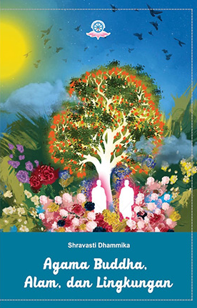 Agama buddha, alam, dan lingkungan / Shravasti Dhammika ; penerjemah, Sr. Rising Moon