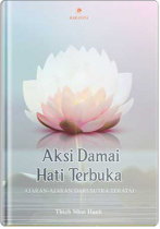 Aksi damai hati terbuka :  ajaran-ajaran dari sutra teratai / Master Zen Thich Nhat Hanh; penerjemah Ivan Taniputera; penyunting, Jani Tandi Wihardja