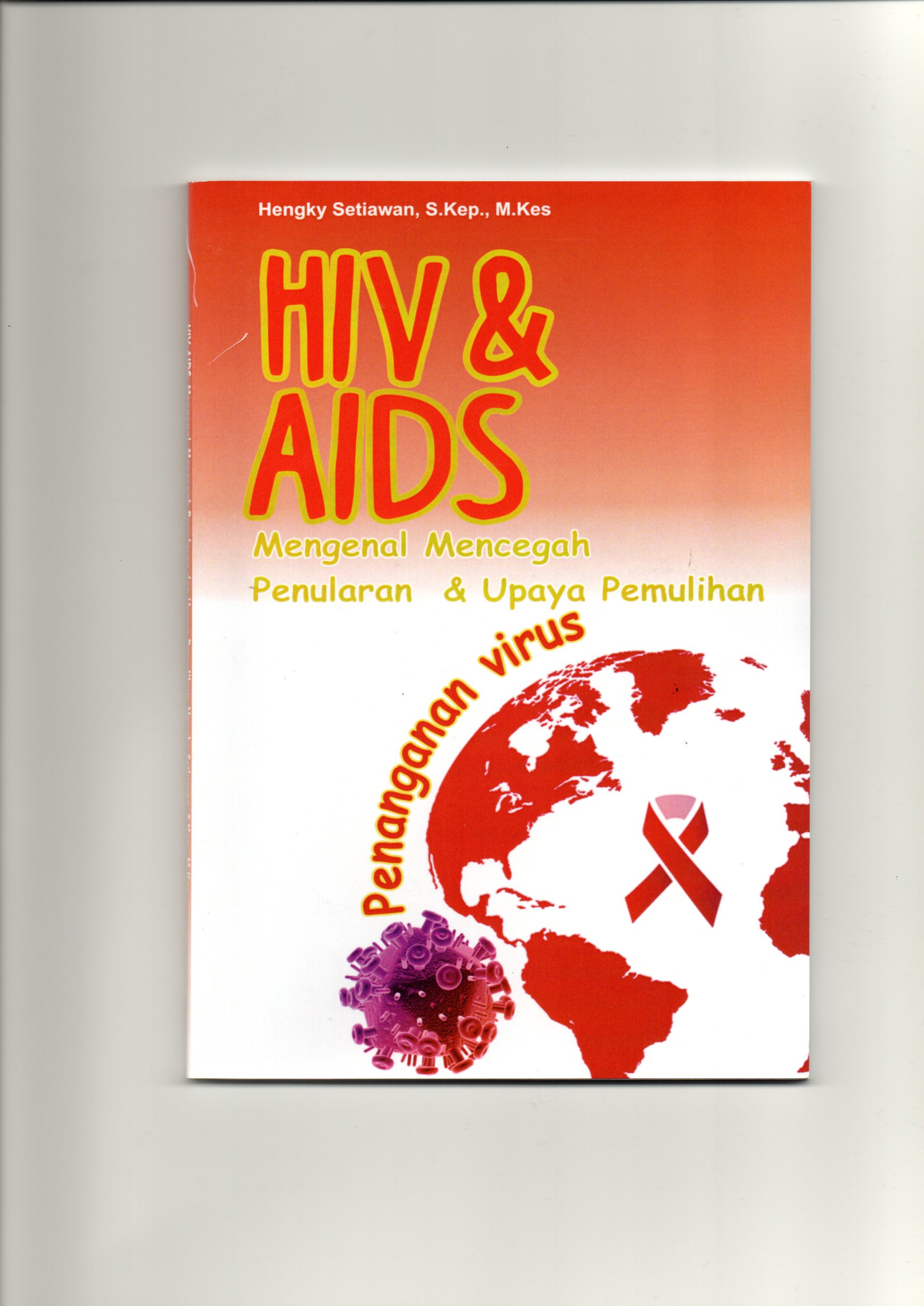 HIV - AIDS : mengenal, mencegah penularan dan upaya pemulihan