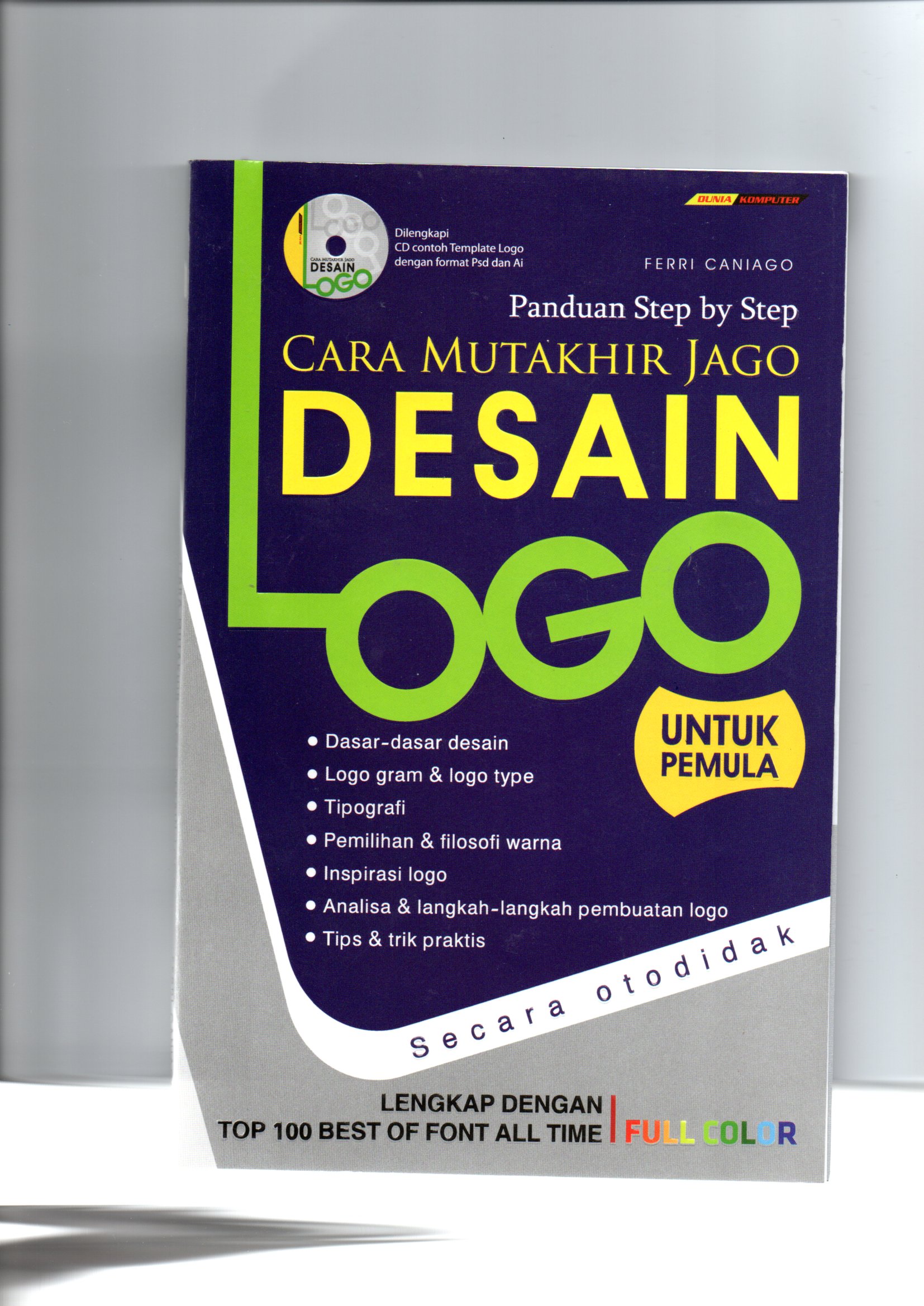 Cara mutakhir jago desain logo / Ferri Caniago ;  editor, Abdul Latif; desain sampul, Syarif Maulyana; penata letak, Gandhi Wiratma P