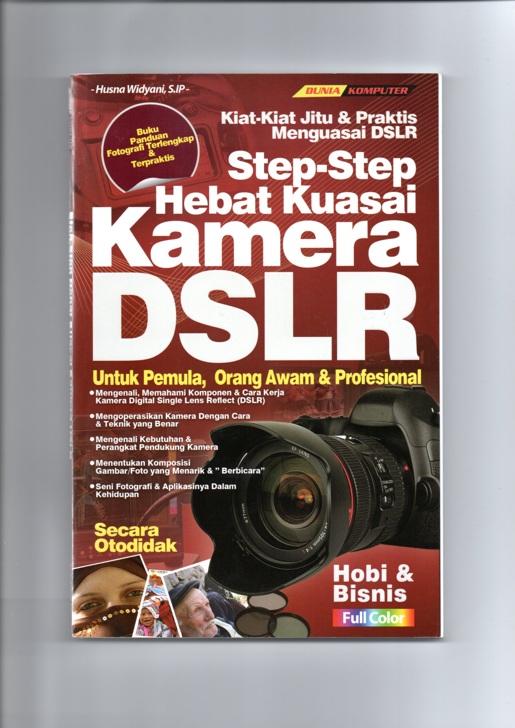 Step-step hebat kuasai kamera dslr / Husna Widyani ; cover design, First Sugih; layout, Bobby Nr; editor, Budi Dermawan