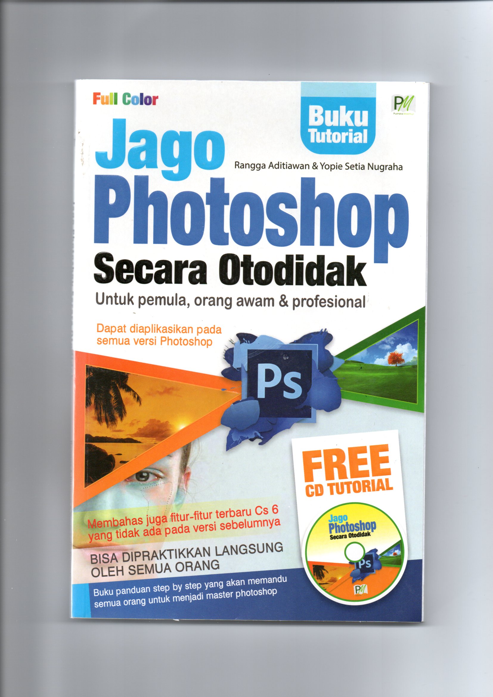 Jago photoshop secara otodidak : untuk pemula, orang awam & profesional