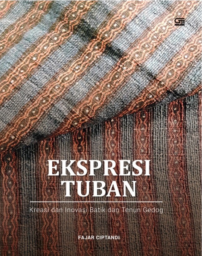 Ekspresi tuban : kreasi dan inovasi batik dan tenun gedog