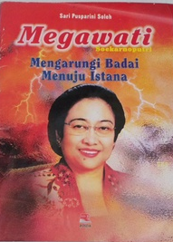 Megawati Soekarnoputri : Mengarungi badai menuju istana