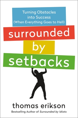 Surrounded by setbacks : turning obstacles into success (when everything goes to hell)