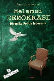 Melamar Demokrasi : dinamika politik Indonesia