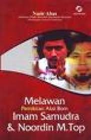 Melawan Pemikiran Aksi Bom Imam Samudra Dan Noordin M. Top