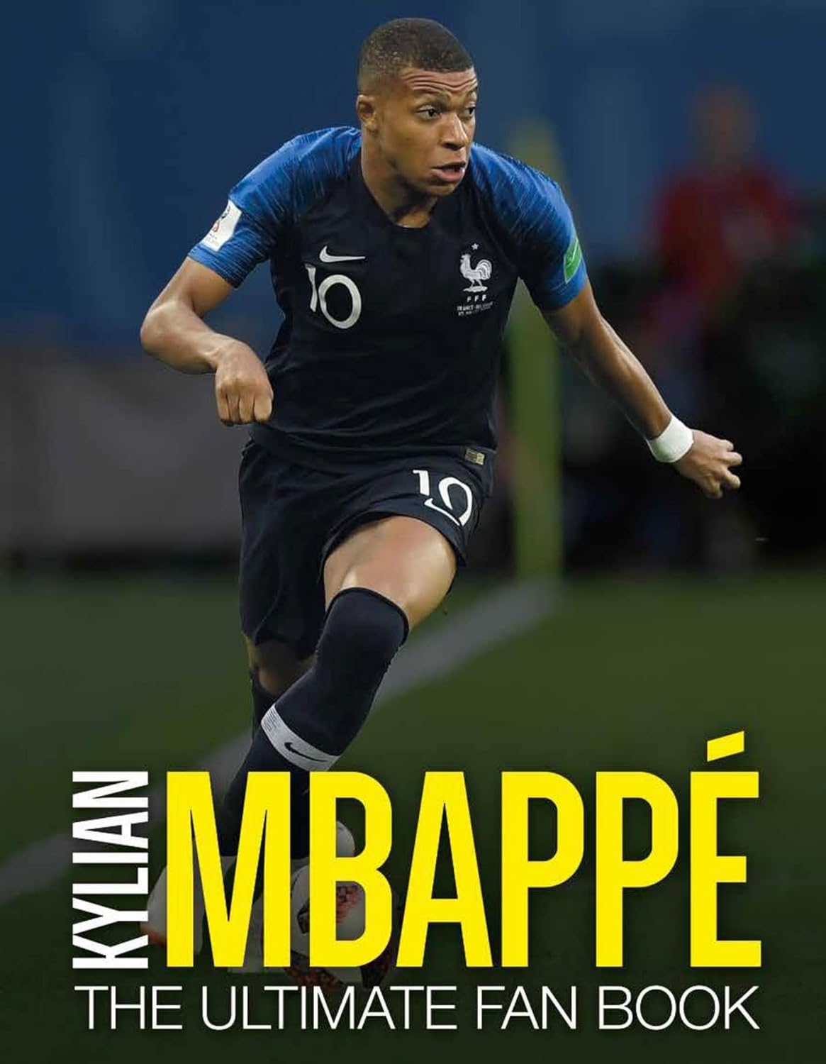 Kylian Mbappe : the ultimate fan book