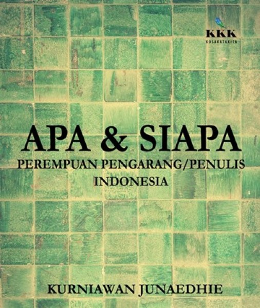 Apa & siapa :  perempuan pengarang / penulis Indonesia / Kurniawan Junaedhie