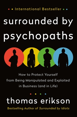 Surrounded by psychopaths :  how to protect yourself from being msnipulated and exploited in business / Thomas Erikson ; translation, Rod Bradbury