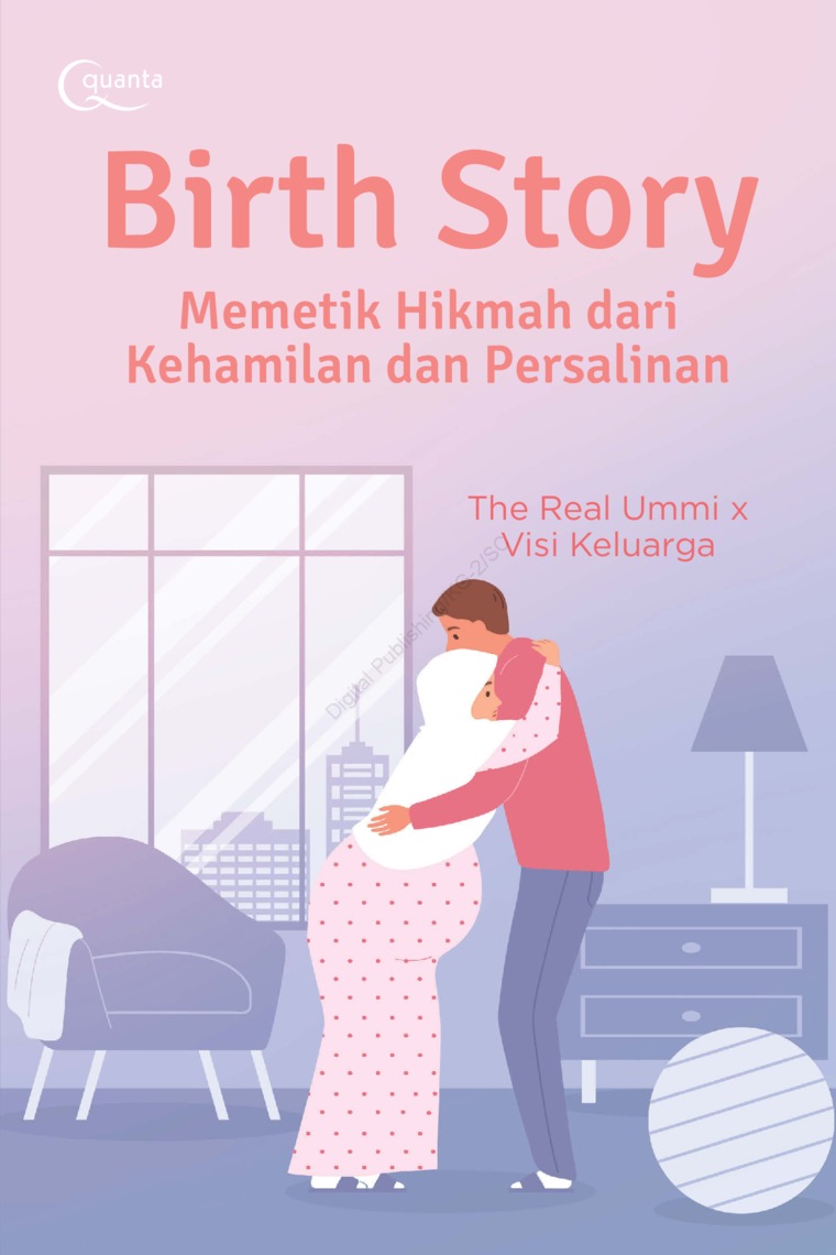 Birth story :  memetik hikmah dari kehamilan dan persalinan / Abi Alfath Alghazali, Nurinfah FA, Vira Luthfia Annisa, Syarfina S. Malem, Suciani, Chyntia Selvi Anggraeni, Fitria Rezki Falmilla, Lintang Putri Wibowo, Merisa Putri, Wafi Azkia Zahidah, Ilma Hidayati Purnomo, Sarwendah Indrarani, Indri Meilandi, Eva Nadzia, Ismarti, Sukarsih, Mega-Ummu Ibrahima