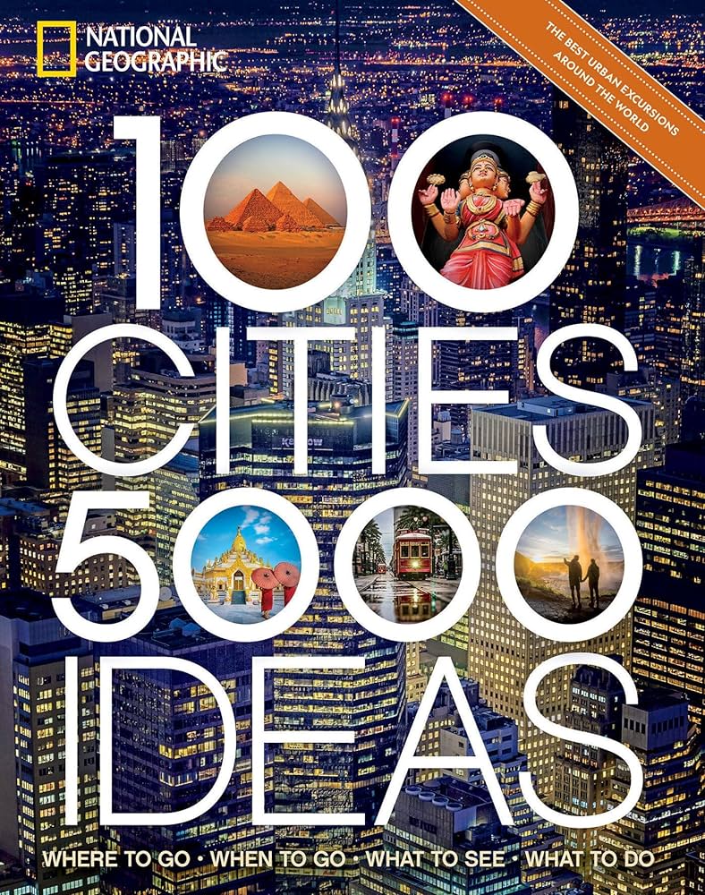 100 cities, 5000 ideas : where to go, when to go, what to see, what to do