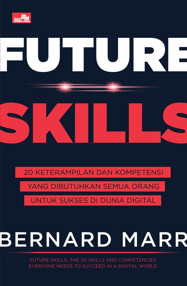 Future skill : 20 keterampilan dan kompetensi yang dibutuhkan semua orang untuk sukses di dunia digital