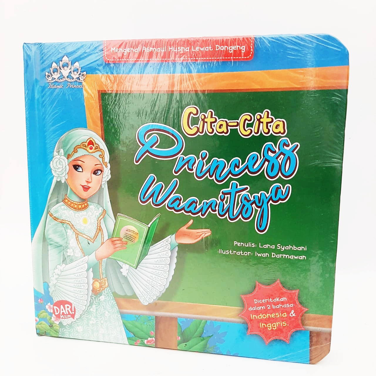 Islamic Princess : Cita-Cita Princess Waaritsya / Lama Syahbani; Penyunting, Iwan Yuswandi; Ilustrator, Iwan Darmawan; Penerjemah, Esti Budhihabsari