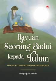 Rayuan seorang Badui kepada Tuhan : kisah-kisah unik dari khazanah muslim klasik