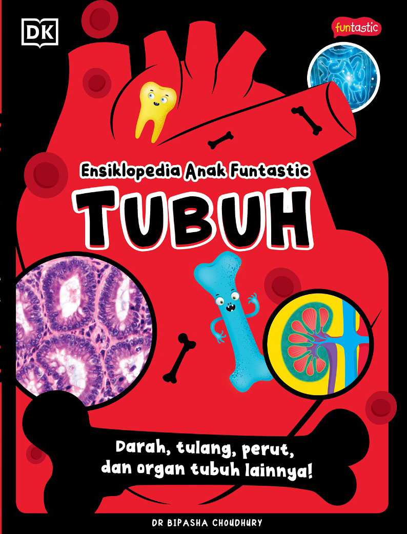 Ensiklopeda anak funtastic tubuh : darah, tulang, perut, dan organ tubuh lainnya!