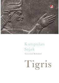Tigris / Goenawan Mohamad ; editor, Tia Setiadi; tata sampul, Pat Adele; tata isi, Ansara; pracetak, Antini, Dwi, Wardi