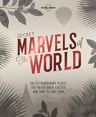 Secret marvels of the world :  360 extraordinary places you never knew existed and how to find them / editor, Samantha Forge, Nick Mee,Christina Webb