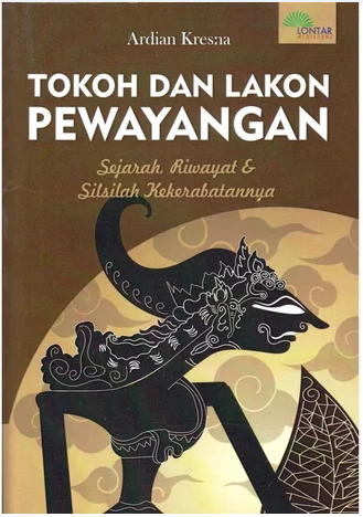 Tokoh dan lakon pewayangan : sejarah, riwayat & silsilah kekerabatannya