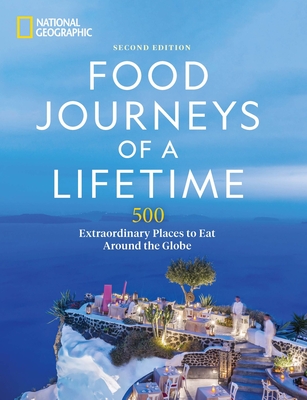 Food journeys of a lifetime : 500 extraordinary places to eat around the globe