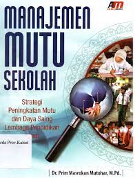 Manajemen mutu sekolah :  strategi peningkatan mutu dan daya saing lembaga pendidikan Islam / Prim Masrokan Mutohar ; editor, Rose Kusumaning Ratri
