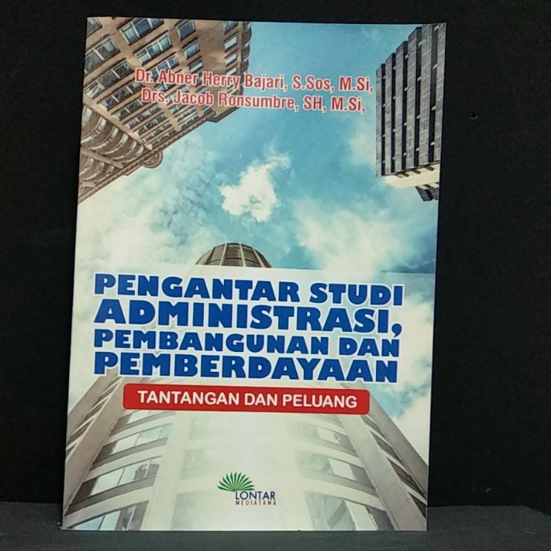 Pengantar studi administrasi, pembangunan dan pemberdayaan : tantangan dan peluang