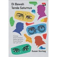 Di bawah tanda saturnus : tentang antonin artaud, walter benjamin, roland bartes, dan lain-lain