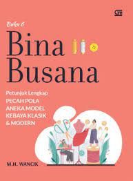 Bina busana 6 : petunjuk lengkap pecah pola aneka model kebaya klasik dan modern