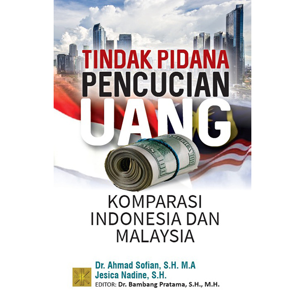 Tindak pidana pecucian uang komparasi Indonesia dan Malaysia / Ahmad Sofian, Jesica Nadine
