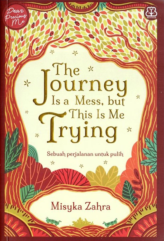 The Journey is a mess, but this is me trying :  sebuah perjalanan untuk pulih / Misyka Zahra; penyunting, Dila Maretihaqsari, Titis Wardhana