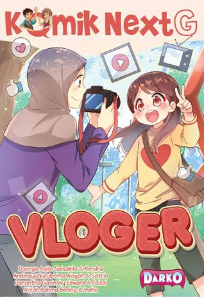 Komik Next G. Next G : Vloger / Daanya Qilla Salsabila, Rendra, Andinayu Nurulprima Aisyah, Danantha Gavinsky Edward, Alifah Rahma Bening ; Ilustrator; ,Indha, Faisal, Satrio ; Penyunting, Rony Amdan dan Wiwit Wijiastuti