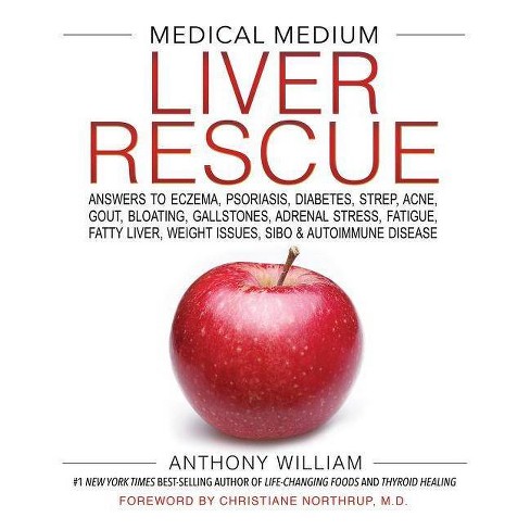 Medical medium liver rescue : answers to eczema, psoriasis, diabetes, strep, acne, gout, bloating, gallstones, adrenal stress, fatigue, fatty liver, weight issues, sibo & autoimmune disease