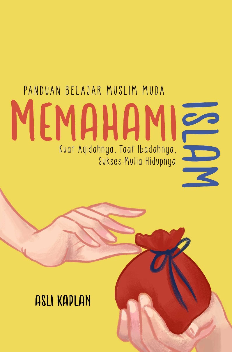 Panduan Belajar Muslim Muda Memahami Islam : Kuat Aqidahnya, Taat Ibadahnya, Sukses-Mulia Hidupnya