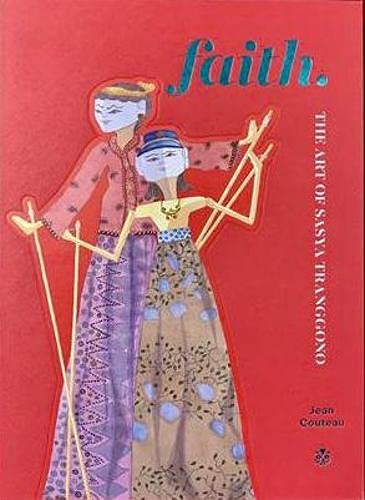 Faith :  the art of Sasya Tranggono / Jean Couteau ; editor, Jill Gocher, Jeremy Allan