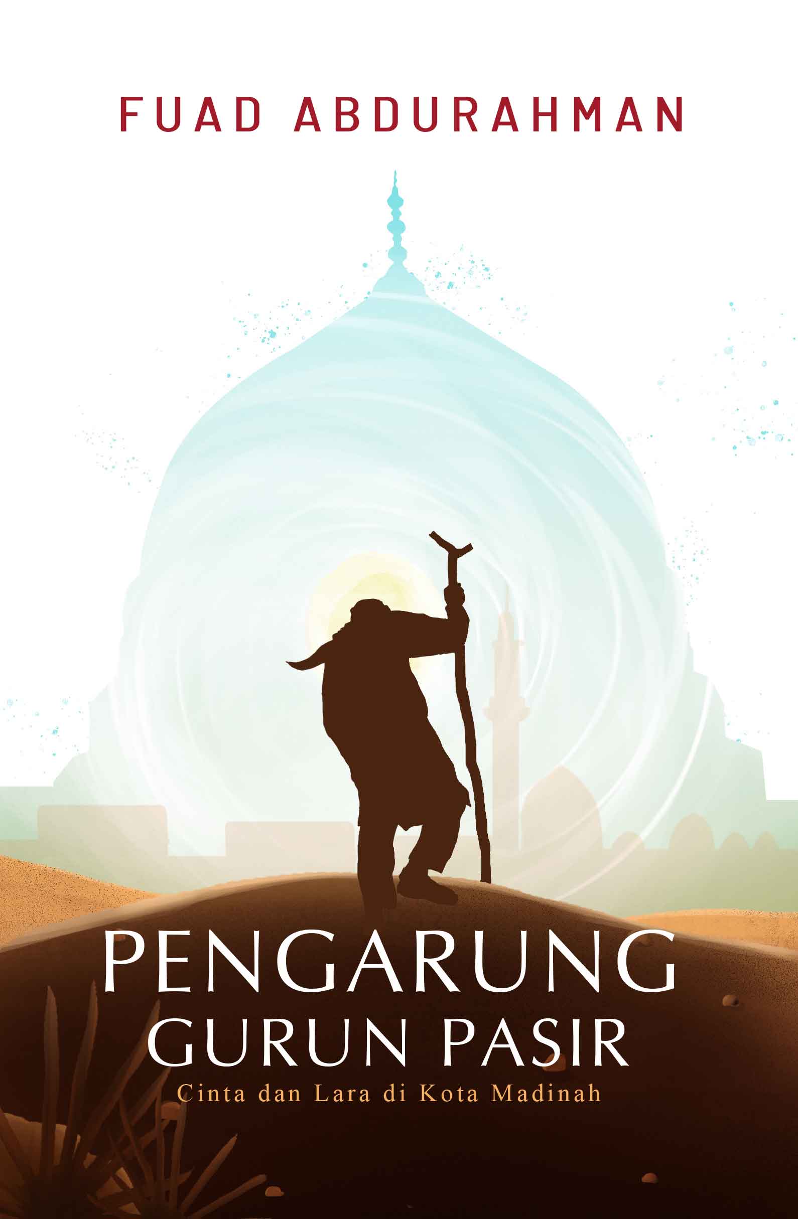 Pengarung gurun pasir : cinta dan lara di kota Madinah