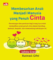 Membesarkan Anak Menjadi Manusia yang Penuh Cinta