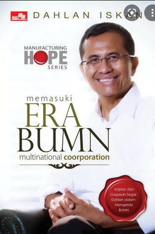 Memasuki era BUMN multinational coorporation : Impian dan gagasan segar Dahlan dalamn mengelola BUMN