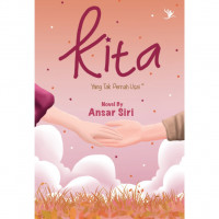 Kita :  yang tak pernah usai / Ansar Siri; penyunting, Nami
