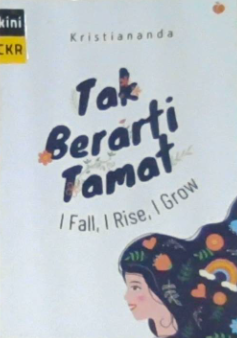 Tak berarti tamat :  i fall, i rise, i grow / Kristiananda ; penyunting, Lois Tulangow