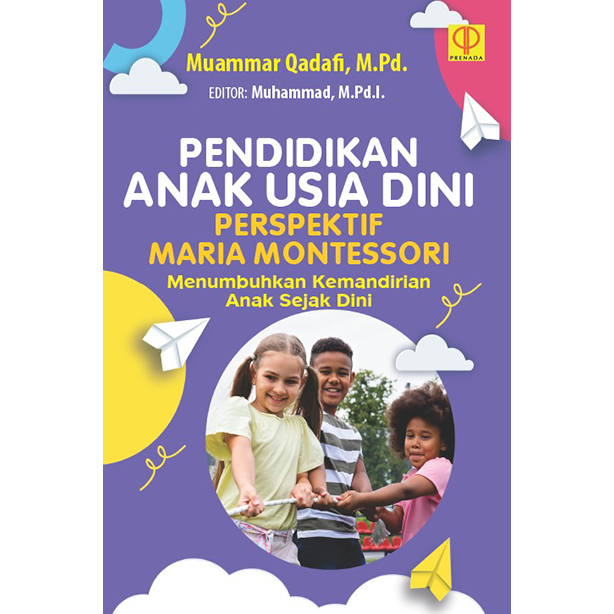 Pendidikan anak usia dini perspektif maria montessori : menumbuhkan kemandirian anak sejak dini