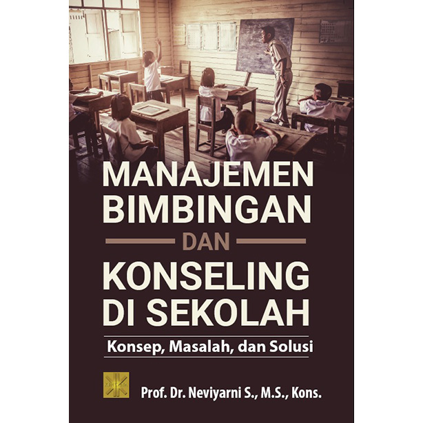 Manajemen bimbingan dan konseling di sekolah :  konsep, masalah, dan solusi / Neviyarni