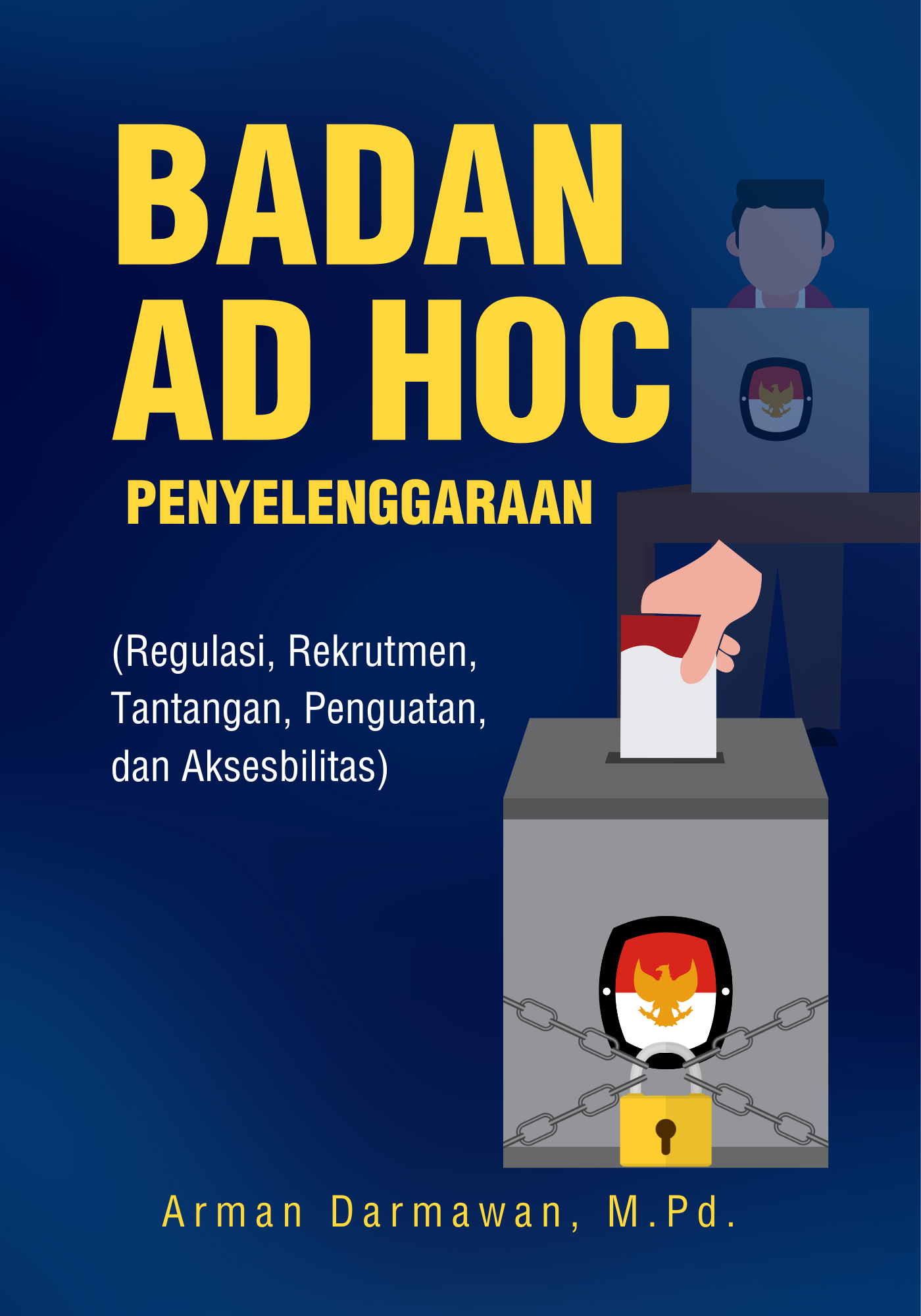 Badan ad hoc penyelenggaraan / Arman Darmawan