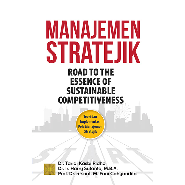 Manajemen stratejik : road to the essence of sustainable competitiveness teori dan implementasi pola manajemen stratejik