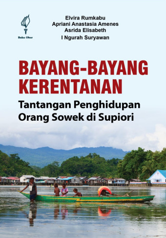 Bayang-bayang kerentanan : tantangan penghidupan orang sowek di supiori