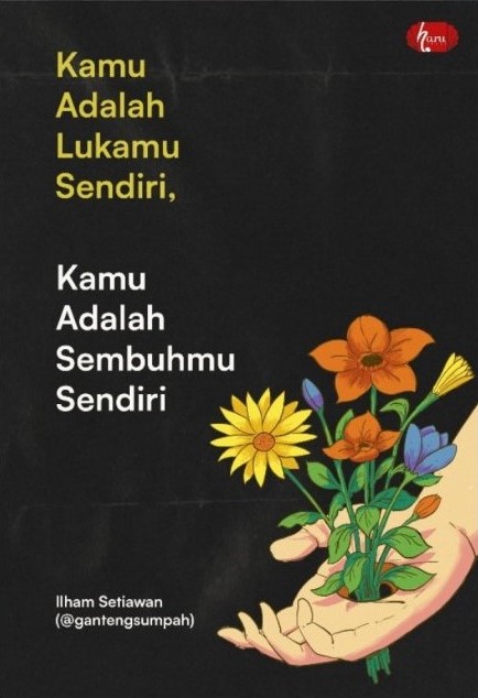 Kamu adalah lukamu sendiri, kamu adalah sembuhmu sendiri
