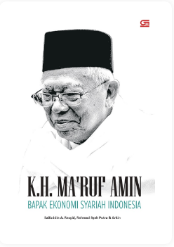 Safuddin A. Rasyid, Rahmad Syah Putra, Arkin : K.H. Ma'ruf Amin : Bapak Ekonomi Syariah Indonesia