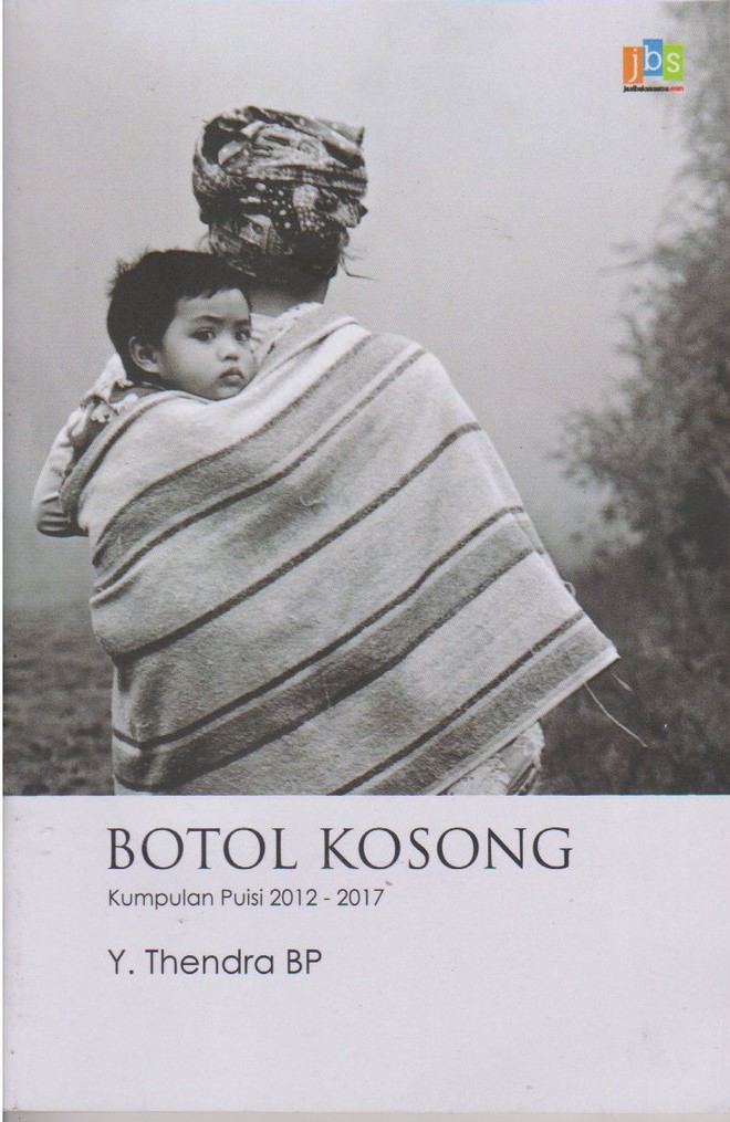Botol kosong :  kumpulan puisi 2012-2017 / Y. Thendra BP