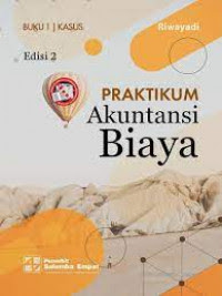Praktikum akuntansi biaya buku 1 : kasus