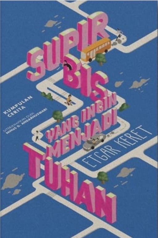 Supir bis yang ingin menjadi tuhan :  kumpulan cerita / Etgar Keret ; penerjemah, Ninus D. Andarnuswari ; editor, Cep Subhan, Doni Ahmadi