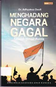 Menghadang negara gagal : Sebuah ijtihad politik, renungan seorang anak bangsa
